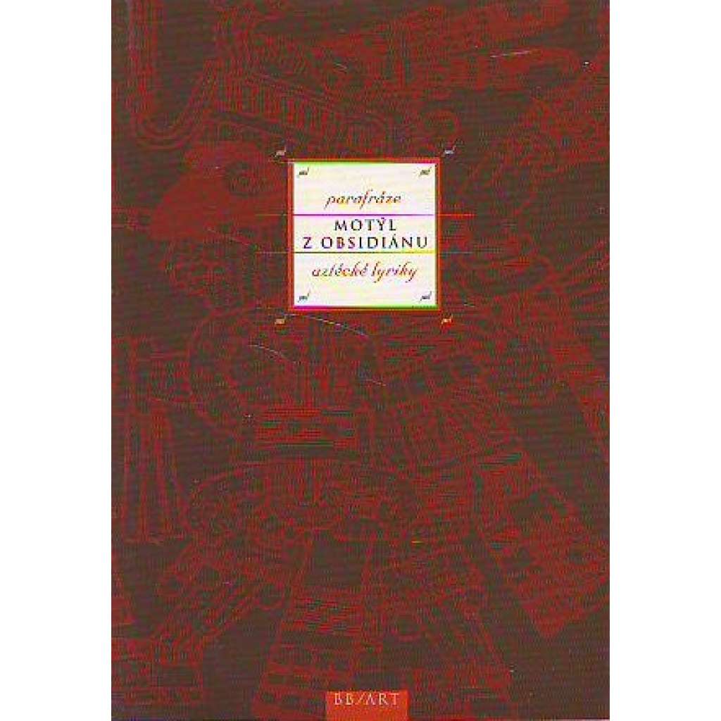 Motýl z obsidiánu. Parafráze aztécké lyriky (edice: Versus) [poezie, antologie, aztécká literatura]
